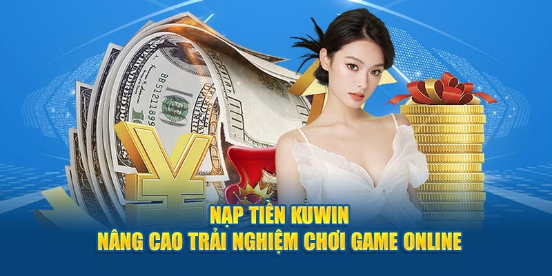 Chuyển khoản ngân hàng luôn là phương thức nạp tiền Kuwin tiện lợi hàng đầu